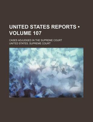 Book cover for United States Reports (Volume 107); Cases Adjudged in the Supreme Court