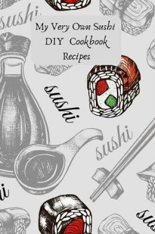 Cover of My Very Own Sushi DIY Cookbook Recipes