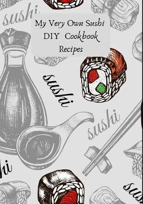 Book cover for My Very Own Sushi DIY Cookbook Recipes