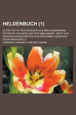 Cover of Heldenbuch; Altdeutsche Heldenlieder Aus Dem Sagenkreise Dietrichs Von Bern Und Der Nibelungen