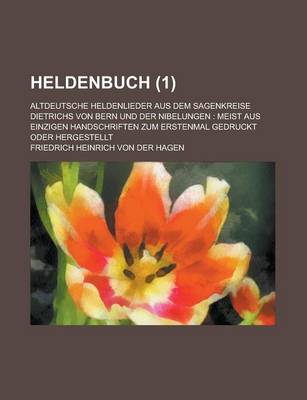 Book cover for Heldenbuch; Altdeutsche Heldenlieder Aus Dem Sagenkreise Dietrichs Von Bern Und Der Nibelungen