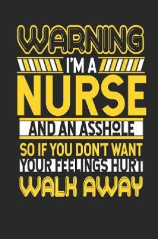 Cover of Warning I'm a Nurse and an Asshole So If You Don't Want Your Feelings Hurt Walk Away