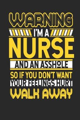 Book cover for Warning I'm a Nurse and an Asshole So If You Don't Want Your Feelings Hurt Walk Away