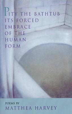 Book cover for Pity the Bathtub Its Forced Embrace of the Human Form