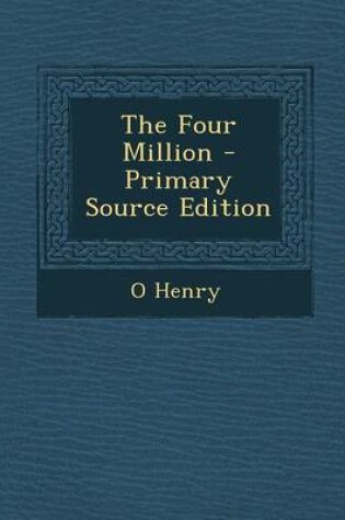 Cover of The Four Million - Primary Source Edition