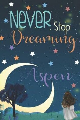 Cover of Never Stop Dreaming Aspen
