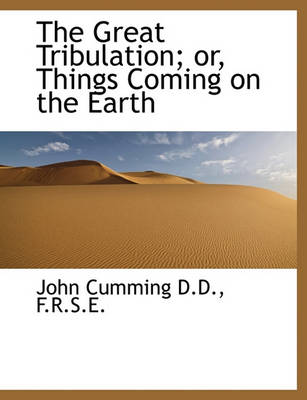Book cover for The Great Tribulation; Or, Things Coming on the Earth