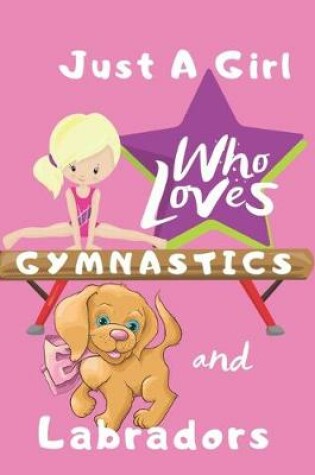 Cover of Just a Girl Who Loves Gymnastics and Labradors