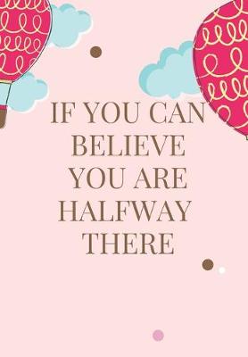 Book cover for If You Can Believe, You Are Halfway There