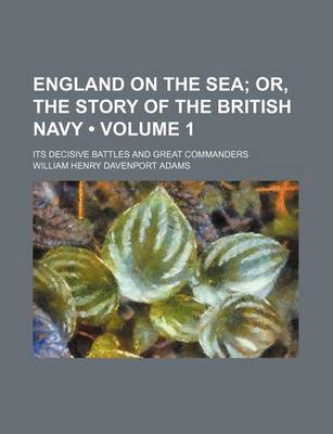 Book cover for England on the Sea (Volume 1); Or, the Story of the British Navy. Its Decisive Battles and Great Commanders