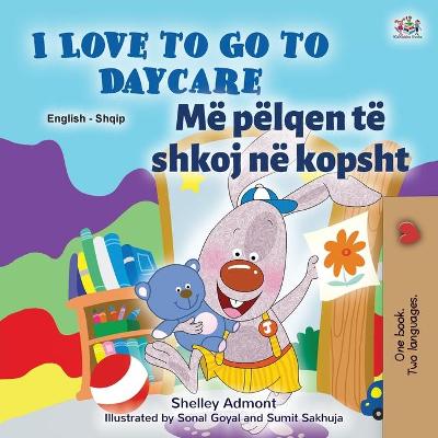 Book cover for I Love to Go to Daycare (English Albanian Bilingual Book for Kids)