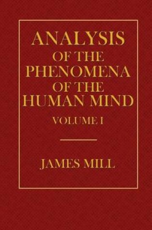 Cover of Analysis of the Phenomena of the Human Mind Volume I