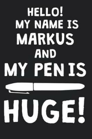 Cover of Hello! My Name Is MARKUS And My Pen Is Huge!