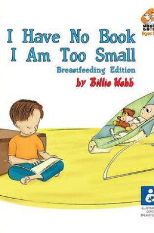 Cover of I Have No Book. I Am Too Small. - Breastfeeding Edition