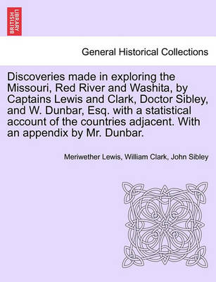 Book cover for Discoveries Made in Exploring the Missouri, Red River and Washita, by Captains Lewis and Clark, Doctor Sibley, and W. Dunbar, Esq. with a Statistical Account of the Countries Adjacent. with an Appendix by Mr. Dunbar.