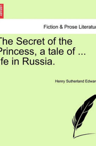 Cover of The Secret of the Princess, a Tale of ... Life in Russia.