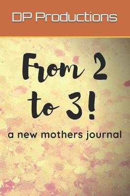 Book cover for From 2 to 3 A New Mother's Journal