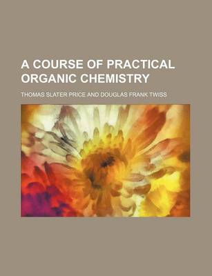 Book cover for A Course of Practical Organic Chemistry