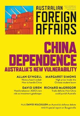 Book cover for China Dependence: Australia's New Vulnerability: Australian Foreign Affairs Issue 7