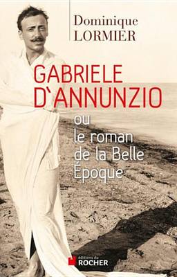 Book cover for Gabriele D'Annunzio Ou Le Roman de la Belle Epoque