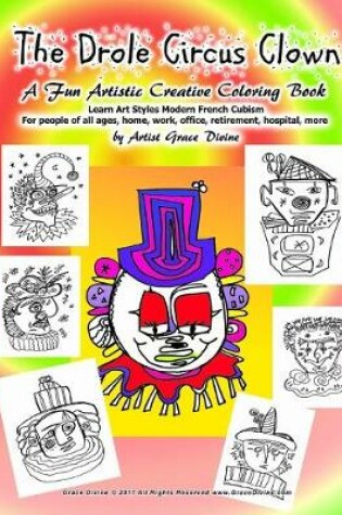 Cover of The Drole Circus Clown A Fun Artistic Creative Coloring Book Learn Art Styles Modern French Cubism For people of all ages, home, work, office, retirement, hospital, more by Artist Grace Divine