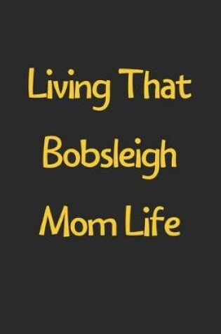 Cover of Living That Bobsleigh Mom Life