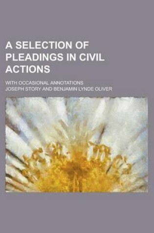 Cover of A Selection of Pleadings in Civil Actions; With Occasional Annotations