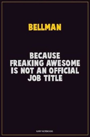 Cover of Bellman, Because Freaking Awesome Is Not An Official Job Title