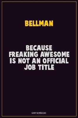 Book cover for Bellman, Because Freaking Awesome Is Not An Official Job Title