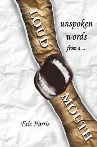 Cover of Unspoken words from a loud mouth