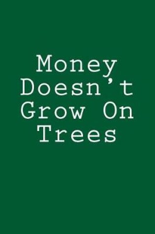 Cover of Money Doesn't Grow On Trees