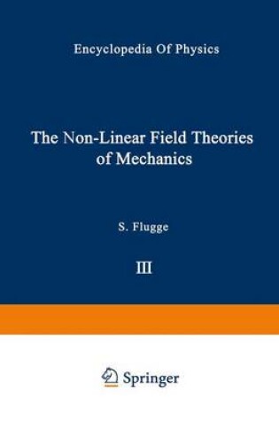 Cover of The Non-Linear Field Theories of Mechanics / Die Nicht-Linearen Feldtheorien Der Mechanik