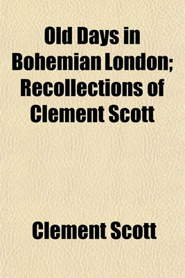 Book cover for Old Days in Bohemian London; Recollections of Clement Scott