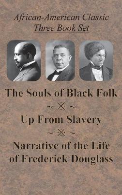 Book cover for African-American Classic Three Book Set - The Souls of Black Folk, Up From Slavery, and Narrative of the Life of Frederick Douglass