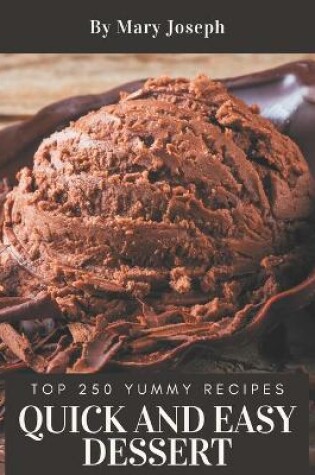 Cover of Top 250 Yummy Quick and Easy Dessert Recipes