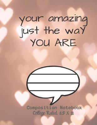 Book cover for Your Amazing just the way you are Composition Notebook College Ruled, 8.5 x 11