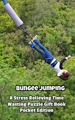 Book cover for Bungee Jumping a Stress Relieving Time Wasting Puzzle Gift Book