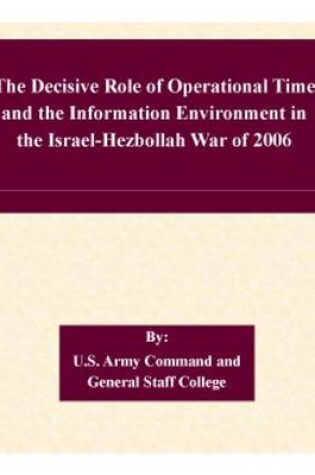 Cover of The Decisive Role of Operational Time and the Information Environment in the Israel-Hezbollah War of 2006