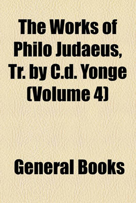 Book cover for The Works of Philo Judaeus, Tr. by C.D. Yonge (Volume 4)