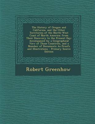 Book cover for The History of Oregon and California, and the Other Territories of the North-West Coast of North America; From Their Discovery to the Present Day