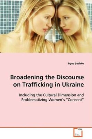 Cover of Broadening the Discourse on Trafficking in Ukraine