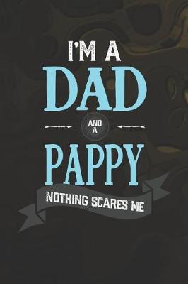 Book cover for I'm A Dad And A Pappy Nothing Scares Me