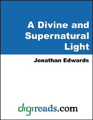 Book cover for A Divine and Supernatural Light, Immediately Imparted to the Soul by the Spirit of God, Shown to Be Both Scriptural and Rational Doctrine