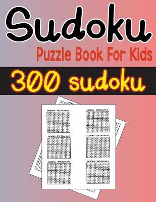 Book cover for Sudoku puzzle book for kids 300 sudoku