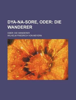 Book cover for Dya-Na-Sore, Oder (5); Die Wanderer. Oder Die Wanderer