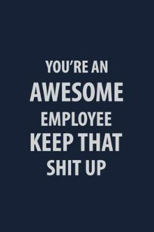 Cover of You're an Awesome Employee Keep that Shit up