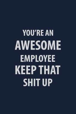 Book cover for You're an Awesome Employee Keep that Shit up