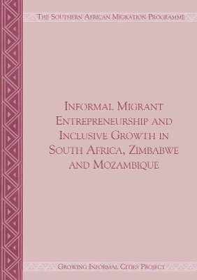 Book cover for Informal Migrant Entrepreneurship and Inclusive Growth in South Africa, Zimbabwe and Mozambique