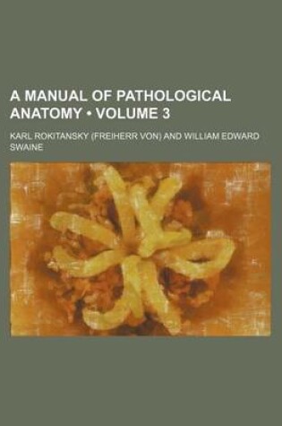 Cover of A Manual of Pathological Anatomy (Volume 3)