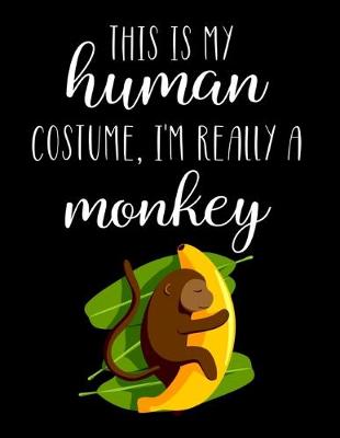 Book cover for This Is My Human Costume, I'm Really A Monkey